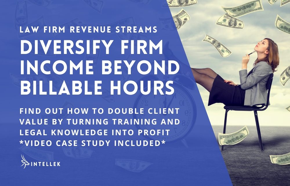 Law Firm Revenue Streams - Diversify Beyond Billable Hours - Double Client Value Turn Legal Knowledge into Profit