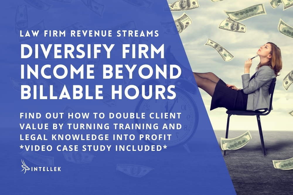 Law Firm Revenue Streams - Diversify Beyond Billable Hours - Double Client Value Turn Legal Knowledge into Profit