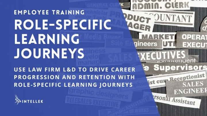 Law Firm Learning and Development: Build Role-Specific Learning Journeys to Drive Clear Progression and Retention